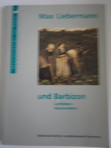 Max Liebermann und Barbizon: Landleben, Naturerlebnis (Meisterwerke zu Gast in der NiedersaÌˆchsischen Landesgalerie Hannover) (German Edition) (9783929444025) by Bertuleit, Sigrid