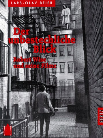 Der unbestechliche Blick : Robert Wise und seine Filme. Lars-Olav Beier, "Off"-Texte ; 2