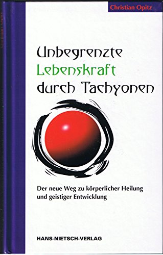 Stock image for Unbegrenzte Lebenskraft durch Tachyonen : [d. neue Weg zu krperl. Heilung u. geistiger Entwicklung] / Christian Opitz. 2. Aufl. for sale by Antiquariat + Buchhandlung Bcher-Quell