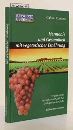 BewuÃŸt essen 2. Harmonie und Gesundheit mit vegetarischer ErnÃ¤hrung: Vegetarismus aus wissenschaftlicher und spiritueller Sicht (9783929475678) by Cousens, Gabriel
