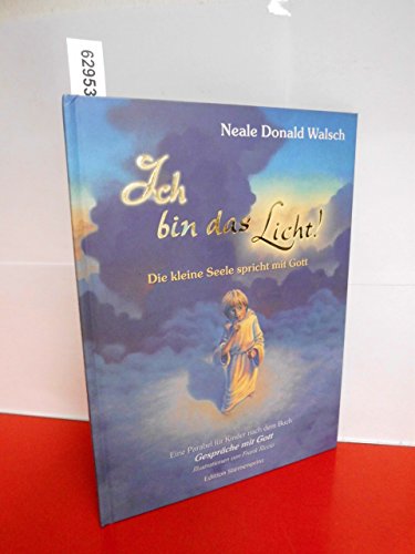 Ich bin das Licht!: Die kleine Seele spricht mit Gott. Eine Parabel fÃ¼r Kinder nach dem Buch 'GesprÃ¤che mit Gott' (9783929475890) by Walsch, Neale Donald