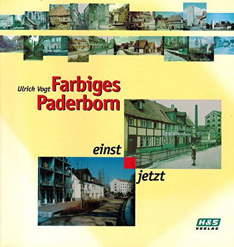 9783929507140: Farbiges Paderborn - einst und jetzt. Spurensuche in einer alten Stadt mit Farbfotos von 1937, 1981, 2002 - Vogt, Ulrich