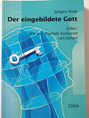 9783929507164: Der eingebildete Gott: oder: Wie wir fremde Kulturen verstehen (Livre en allemand)