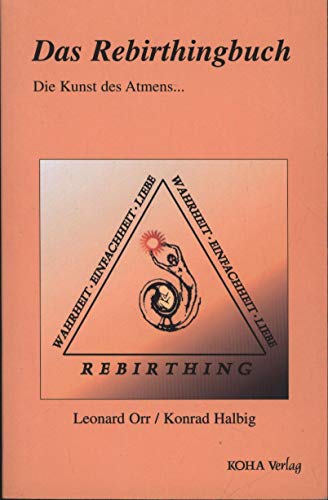 9783929512083: Das Rebirthingbuch. Die Kunst des Atmens...