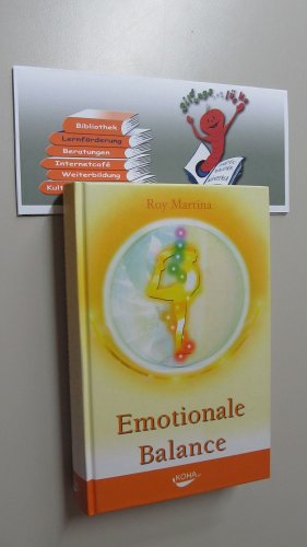 Emotionale Balance. Von Schwerarbeit zu Mühelosigkeit. Der Weg zu innerem Frieden und Heilung. - Roy Martina;