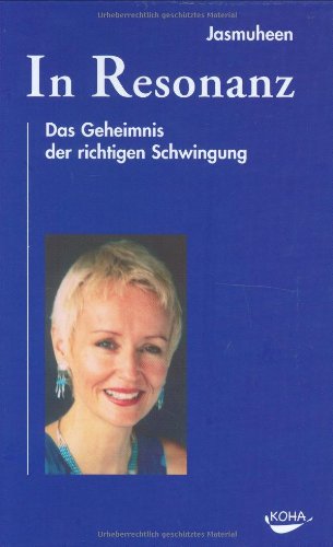 In Resonanz. Das Geheimnis der richtigen Schwingung. - Jasmuheen und Elfi Ammann