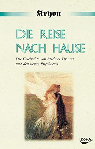 9783929512717: Die Reise nach Hause: Eine Kryon-Parabel. Die Geschichte von Michael Thomas und den sieben Engelwesen