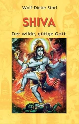Shiva, der wilde, gütige Gott : Tor zur Wahrheit, Weisheit, Wonne. - Storl, Wolf-Dieter