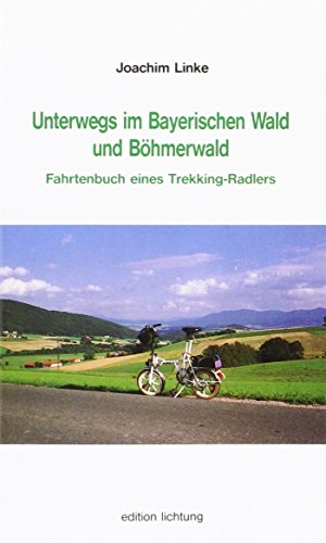 Unterwegs im Bayerischen Wald und Böhmerwald Fahrtenbuch eines Trekking-Radlers - Linke, Joachim