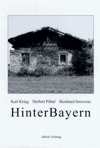 Imagen de archivo de HinterBayern. Karl Krieg ; Herbert Phnl ; Bernhard Setzwein / Edition Lichtung a la venta por Hbner Einzelunternehmen