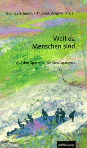 9783929522228: Weil da Menschen sind. Auf den Spuren eines Grenzgngers