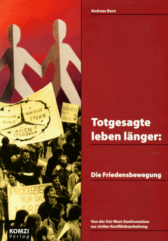 9783929522426: Totgesagte leben lnger: Die Friedensbewegung. Von der Ost-West-Konfrontation zur zivilen Konfliktbearbeitung