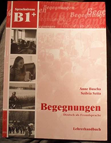 Begegnungen Deutsch als Fremdsprache B1+: Lehrerhandbuch: Lehrerhandbuch B1+ - Buscha, Anne