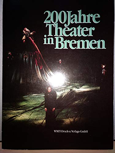 200 Jahre Theater in Bremen; Mit zahlreichen Abbildungen - Herausgeber: Bremer Theater der Freien Hansestadt Bremen - Theater der Freien Hansestadt Bremen