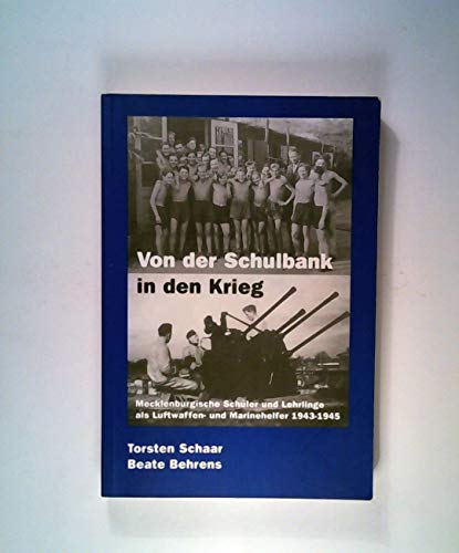 Von der Schulbank in den Krieg: Mecklenburgische SchuÌˆler und Lehrlinge als Luftwaffen- und Marinehelfer 1943-1945 (German Edition) (9783929544664) by Schaar, Torsten