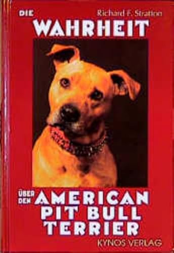 Die Wahrheit uber den American Pit Bull Terrier (9783929545234) by Richard F. Stratton