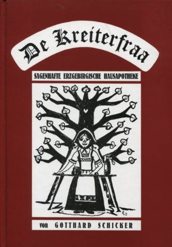 De Kreiterfraa- sagenhafte erzgebirgische Hausapotheke/ Gutgusch'n- Das Kochbuch aus dem Erzgebirge.