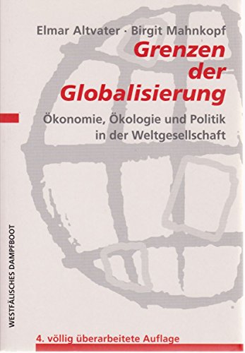 Grenzen der Globalisierung: OÌˆkonomie, OÌˆkologie und Politik in der Weltgesellschaft (German Edition) (9783929586756) by Altvater, Elmar
