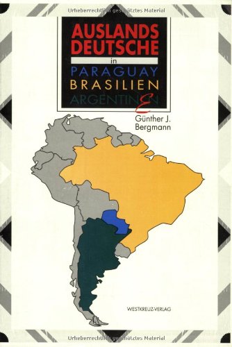 Auslandsdeutsche in Paraguay, Brasilien, Argentinien Günther J. Bergmann - Bergmann, Günther J