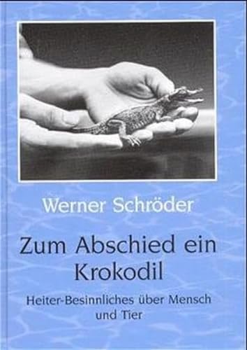 Stock image for Zum Abschied ein Krokodil Heiter-Besinnliches ber Mensch und Tier for sale by medimops