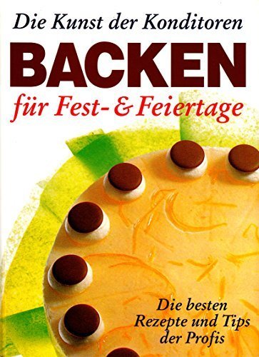 Beispielbild fr Die Kunst der Konditoren. Backen. Fr Fest- und Feiertage zum Verkauf von medimops