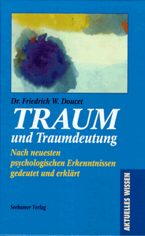 Stock image for Traum und Traumdeutung. Nach neuesten Erkenntnissen gedeutet und erklrt for sale by Antiquariat  Angelika Hofmann