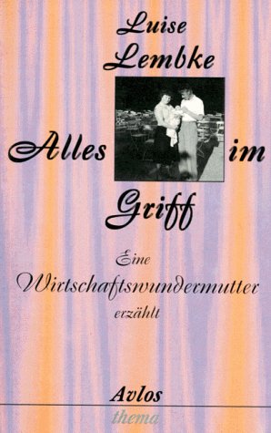 Stock image for Alles im Griff: Eine Wirtschaftswundermutter erzhlt for sale by Versandantiquariat Felix Mcke