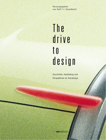 9783929638172: The Drive to Design: Geschichte, Ausbildung Und Perspektiven Im Autodesign