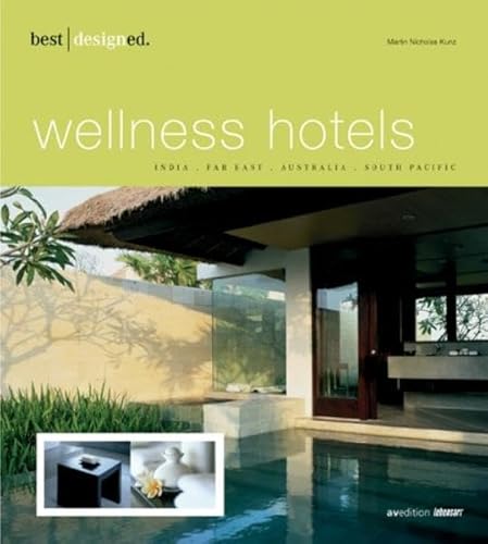 Imagen de archivo de Best Designed Wellness Hotels I: India, Far East, Australia, South Pacific (Best Designed (avedition)) a la venta por HPB-Emerald