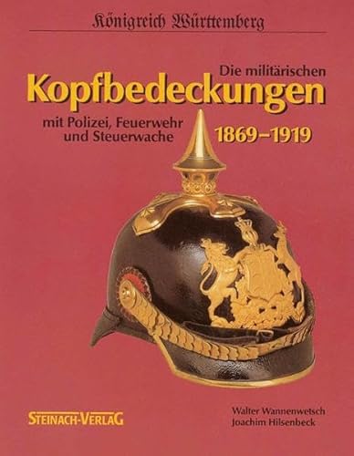 9783929652000: Knigreich Wrttemberg - Die militrischen Kopfbedeckungen 1869-1919: Mit Polizei, Feuerwehr und Steuerwache (Livre en allemand)