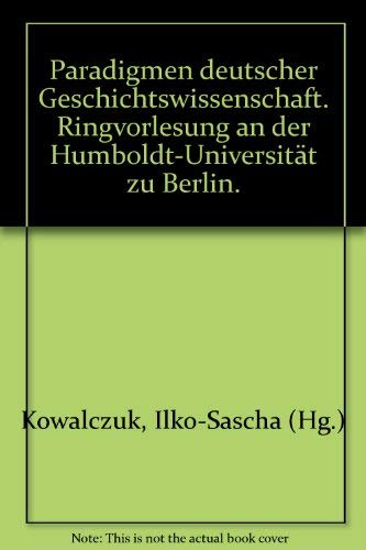 Imagen de archivo de Paradigmen deutscher Geschichtswissenschaft. Ringvorlesung an der Humboldt-Universitt zu Berlin a la venta por medimops