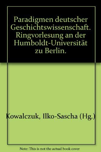 Stock image for Paradigmen deutscher Geschichtswissenschaft. Ringvorlesung an der Humboldt-Universitt zu Berlin for sale by medimops