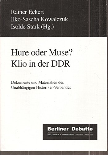 9783929666137: Hure oder Muse?: Klio in der DDR : Dokumente und Materialien des Unabhängigen Historiker-Verbandes (German Edition)