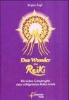 Das Wunder von Reiki. Die sieben Grundregeln einer erfolgreichen Reiki-Arbeit.