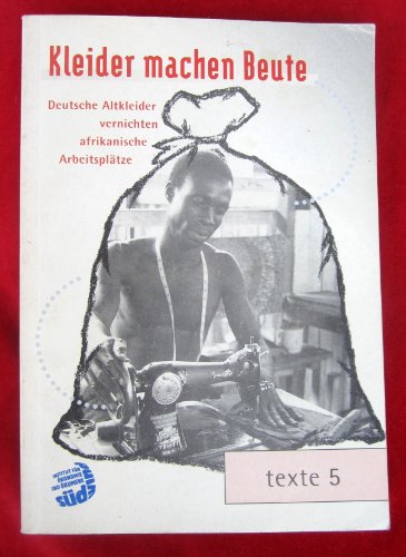 Beispielbild fr Kleider machen Beute: Deutsche Altkleider vernichten afrikanische Arbeitspltze zum Verkauf von medimops