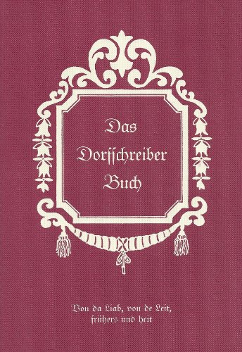 Das Dorfschreiberbuch. Von da Liab, von de Leit, frühers und heit