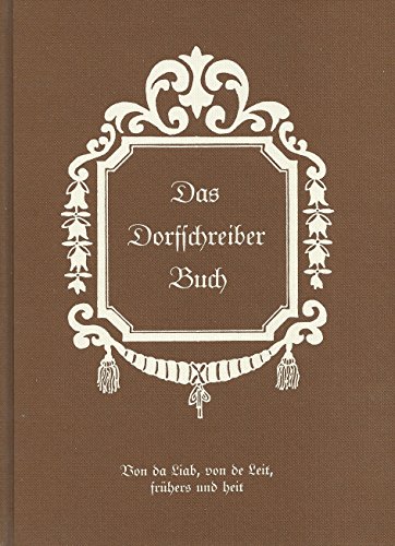 Dorfschreiberbuch. Von da Liab, von de Leit, frühers und heit. Christl Gehrke, Barbara Haltmair, ...
