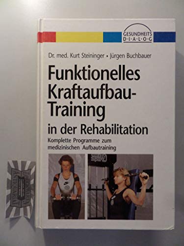 Imagen de archivo de Funktionelles Kraftaufbau-Training in der Rehabilitation : komplette Programme zum medizinischen Aufbautraining. Kurt Steininger ; Jrgen Buchbauer a la venta por Preiswerterlesen1 Buchhaus Hesse