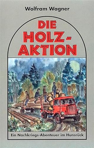 Beispielbild fr Die Holzaktion. Erzhlung ber die Nachkriegszeit (1945/46). [M.vollst.OUnterschrift d.Verf.a.Vortitelbl.]. zum Verkauf von Rhein-Hunsrck-Antiquariat Helmut Klein