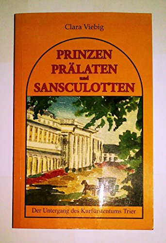 Beispielbild fr Prinzen, Prlaten und Sansculotten: Der Untergang des Kurfrstentums Trier zum Verkauf von medimops