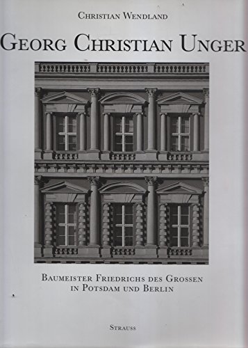 Beispielbild fr Georg Christian Unger. Baumeister Friedrichs des Groen in Potsdam und Berlin. Hrsg. Kirchbauverein Potsdam-Eiche e.V. zum Verkauf von Antiquariat Dr. Rainer Minx, Bcherstadt