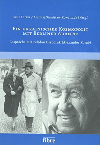 9783929759778: Ein ukrainischer Kosmopolit mit Berliner Adresse: Gesprche mit Bohdan Osadczuk (Alexander Korab)