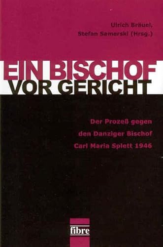 9783929759983: Ein Bischof vor Gericht: Der Proze gegen den Danziger Bischof Carl Maria Splett 1946