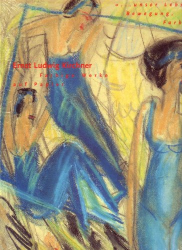 Beispielbild fr Ernst Ludwig Kirchner: . unser Leben, Bewegung, Farbe. Farbige Werke auf Papier zum Verkauf von medimops