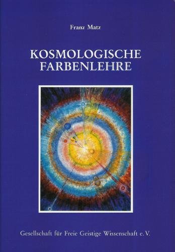 9783929810011: Kosmologische Farbenlehre: Diagnose - Therapie - Bewusstwerdung - Franz Matz