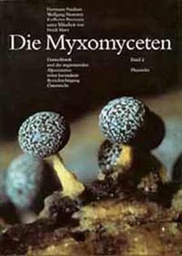 Die Myxomyceten: Deutschlands und des angrenzenden Alpenraumes unter besonderer Berücksichtigung Österreichs. Band 2: Physarales - Neubert, Hermann, Nowotny, Wolfgang