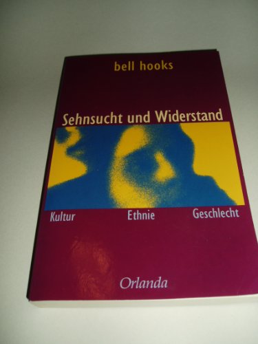 Sehnsucht und Widerstand: Kultur, Ethnie, Geschlecht - Hooks Bell, Pfetsch Helga, Sattler Charnitzky Marion