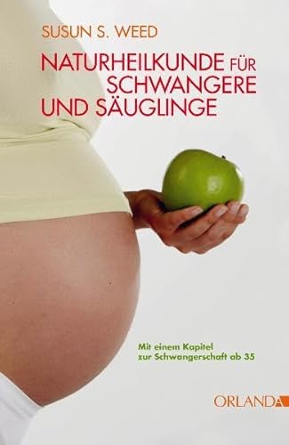 Imagen de archivo de Naturheilkunde fr schwangere Frauen und Suglinge: Mit einem neuen Kapitel zur Schwangerschaft ab 35 a la venta por medimops