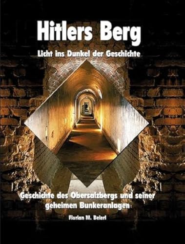 Stock image for Hitlers Berg - Licht ins Dunkel der Geschichte: Geschichte des Obersalzbergs und seiner geheimen Bunkeranlagen for sale by medimops