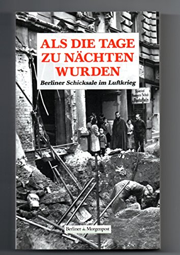 Beispielbild fr Als die Tage zu Nchten wurden - Berliner Schicksale im Luftkrieg zum Verkauf von Bernhard Kiewel Rare Books